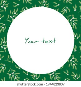 Vector frame with white mistletoe on green background; for greeting cards, invitations, posters, banners, web design.