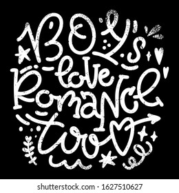 Vector freehand lettering illustration for congratulating brutal men with a men's day greeting card or banner. Boys love romance, too - a phrase for a boyfriend or partner.