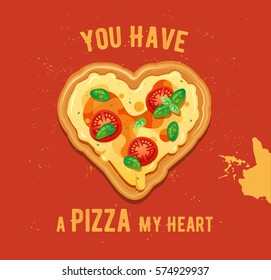 Vector Fun Valentine’s Day Card You Have A Pizza My Heart. Classic Pizza Margherita Illustration With Cheese, Tomatoes And Basil Leaves Ingredients On Vintage Background. Pizza In The Shape Of A Heart