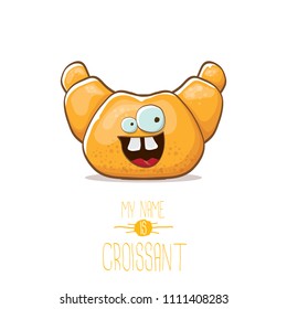 vector funky cartoon cute croissant character isolated on white background. My name is croissant concept illustration. funky food character with eyes and mouth or bakery label mascot