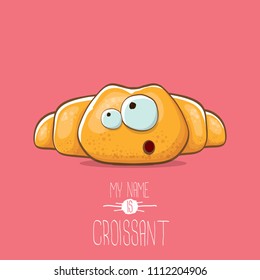 vector funky cartoon cute croissant character isolated on pink background. My name is croissant concept illustration. funky food character with eyes and mouth or bakery label mascot
