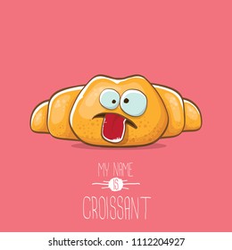 vector funky cartoon cute croissant character isolated on pink background. My name is croissant concept illustration. funky food character with eyes and mouth or bakery label mascot
