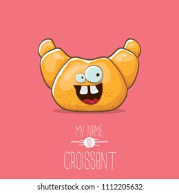 vector funky cartoon cute croissant character isolated on pink background. My name is croissant concept illustration. funky food character with eyes and mouth or bakery label mascot
