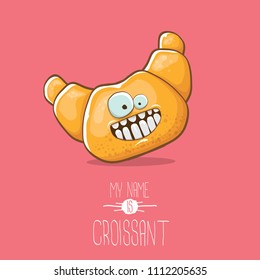 vector funky cartoon cute croissant character isolated on pink background. My name is croissant concept illustration. funky food character with eyes and mouth or bakery label mascot
