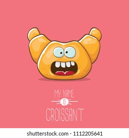 vector funky cartoon cute croissant character isolated on pink background. My name is croissant concept illustration. funky food character with eyes and mouth or bakery label mascot
