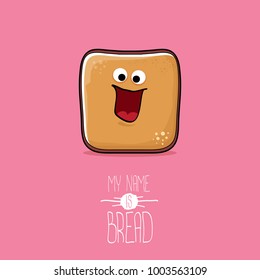 vector funky cartoon cute sliced bread character isolated on pink background. My name is bread concept illustration. funky food character with eyes and mouth or bakery label mascot