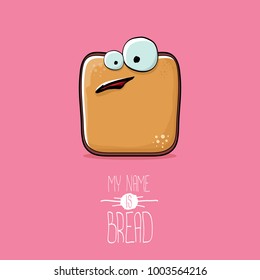 vector funky cartoon cute sliced bread character isolated on pink background. My name is bread concept illustration. funky food character with eyes and mouth or bakery label mascot