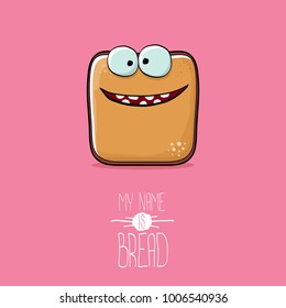 vector funky cartoon cute sliced bread character isolated on pink background. My name is bread concept illustration. funky food character with eyes and mouth or bakery label mascot