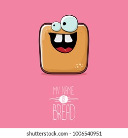 vector funky cartoon cute sliced bread character isolated on pink background. My name is bread concept illustration. funky food character with eyes and mouth or bakery label mascot