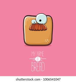 vector funky cartoon cute sliced bread character isolated on pink background. My name is bread concept illustration. funky food character with eyes and mouth or bakery label mascot