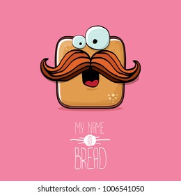 vector funky cartoon cute sliced bread character isolated on pink background. My name is bread concept illustration. funky food character with eyes and mouth or bakery label mascot