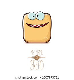 vector funky cartoon cute sliced bread character isolated on white background. My name is bread concept illustration. funky food character with eyes and mouth or bakery label mascot