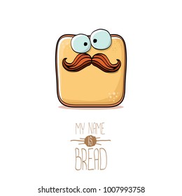 vector funky cartoon cute sliced bread character isolated on white background. My name is bread concept illustration. funky food character with eyes and mouth or bakery label mascot