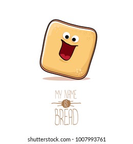 vector funky cartoon cute sliced bread character isolated on white background. My name is bread concept illustration. funky food character with eyes and mouth or bakery label mascot