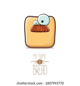 vector funky cartoon cute sliced bread character isolated on white background. My name is bread concept illustration. funky food character with eyes and mouth or bakery label mascot