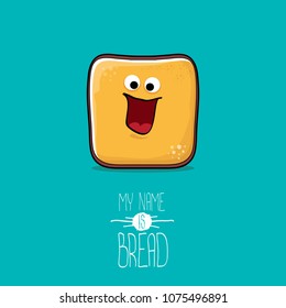 vector funky cartoon cute sliced bread character isolated on turquoise background. My name is bread concept illustration. funky food character with eyes and mouth or bakery label mascot