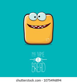 vector funky cartoon cute sliced bread character isolated on turquoise background. My name is bread concept illustration. funky food character with eyes and mouth or bakery label mascot