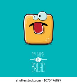 vector funky cartoon cute sliced bread character isolated on turquoise background. My name is bread concept illustration. funky food character with eyes and mouth or bakery label mascot