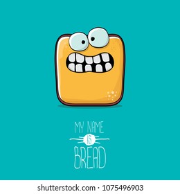 vector funky cartoon cute sliced bread character isolated on turquoise background. My name is bread concept illustration. funky food character with eyes and mouth or bakery label mascot