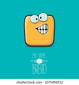 vector funky cartoon cute sliced bread character isolated on turquoise background. My name is bread concept illustration. funky food character with eyes and mouth or bakery label mascot