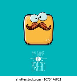 vector funky cartoon cute sliced bread character isolated on turquoise background. My name is bread concept illustration. funky food character with eyes and mouth or bakery label mascot