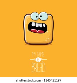 vector funky cartoon cute sliced bread character isolated on orange background. My name is bread concept illustration. funky food character with eyes and mouth or bakery label mascot