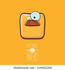 vector funky cartoon cute sliced bread character isolated on orange background. My name is bread concept illustration. funky food character with eyes and mouth or bakery label mascot
