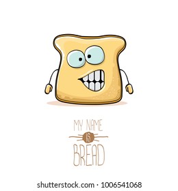 vector funky cartoon cute white sliced bread character isolated on white background. My name is bread concept illustration. funky food character with eyes and mouth