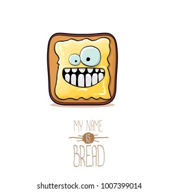 vector funky cartoon cute white sliced toast bread character with butter isolated on white background. My name is bread concept illustration. funky food character with eyes and mouth