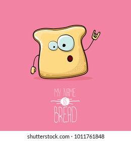 vector funky cartoon cute white sliced bread character isolated on pink background. My name is bread concept illustration. funky bakery food character with eyes and mouth