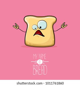 vector funky cartoon cute white sliced bread character isolated on pink background. My name is bread concept illustration. funky bakery food character with eyes and mouth