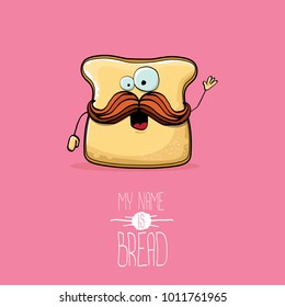 vector funky cartoon cute white sliced bread character isolated on pink background. My name is bread concept illustration. funky bakery food character with eyes and mouth