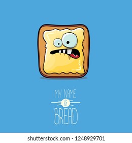vector funky cartoon cute white sliced toast bread character with butter isolated on blue background. My name is bread concept illustration. funky food character with eyes and mouth