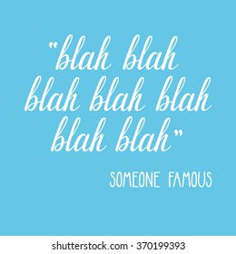 Vector funny background with hand written text "Blah blah blah. Someone famous". Typographic design. Parody of the motivational quote.