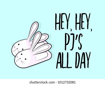 Vector funny bunny slippers with text Pj all day. Weekend poster. Relax fluffy shoes with rabbit character and quote. Sunday Saturday cute art. Stay in bed symbol.