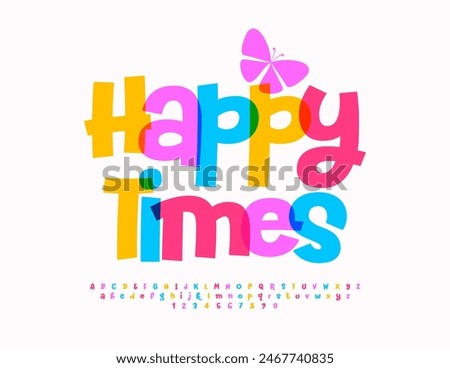 Vector funny card Happy Times. Playful Colorful Font. Bright handwritten Alphabet Letters and Numbers set.