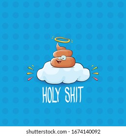 vector funny cartoon cool cute brown smiling poop with angel halo ring sitting on cloud isolated on blue background. emoji funky character. HOLY SHIT slogan or quote concept illustration