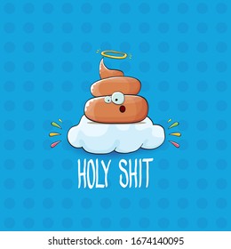 vector funny cartoon cool cute brown smiling poop with angel halo ring sitting on cloud isolated on blue background. emoji funky character. HOLY SHIT slogan or quote concept illustration
