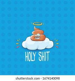 vector funny cartoon cool cute brown smiling poop with angel halo ring sitting on cloud isolated on blue background. emoji funky character. HOLY SHIT slogan or quote concept illustration