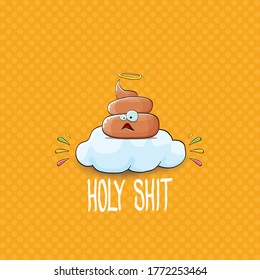 vector funny cartoon cool cute brown smiling poop with angel halo ring sitting on cloud isolated on orange  background. emoji funky poop character. HOLY SHIT slogan or quote concept illustration
