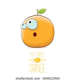 vector funny cartoon cute orange character isolated on white background. My name is orange vector concept. super funky citrus fruit summer food character