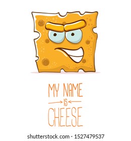 vector funny cartoon cute orange cheese character isolated on white background. My name is cheese. food funky character