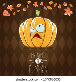 vector funny cartoon cute orange smiling pumkin isolated on autumn brown background. My name is pumkin vector concept illustration. vegetable funky halloween or thanksgiving day character