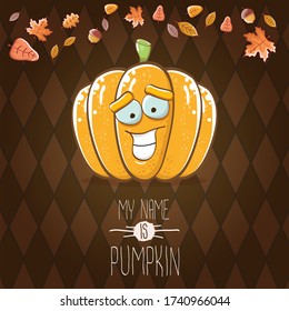 vector funny cartoon cute orange smiling pumkin isolated on autumn brown background. My name is pumkin vector concept illustration. vegetable funky halloween or thanksgiving day character