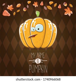 vector funny cartoon cute orange smiling pumkin isolated on autumn brown background. My name is pumkin vector concept illustration. vegetable funky halloween or thanksgiving day character