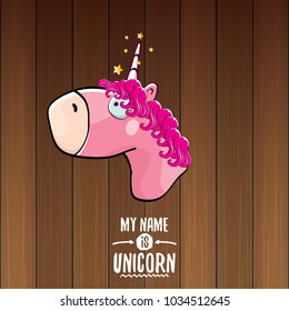 vector funny cartoon cute pink fairy unicorn head with horn isolated on wooden background. My name is unicorn vector concept illustration. funky hand drawn kids animal character