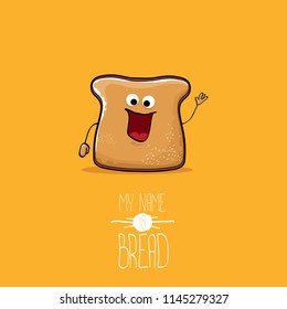 vector funny cartoon cute sliced bread character isolated on orange background. My name is bread concept illustration. funky food character or bakery label mascot