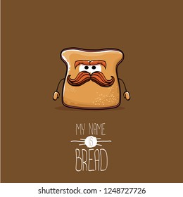 vector funny cartoon cute sliced bread character isolated on brown background. My name is bread concept illustration. funky food character or bakery label mascot