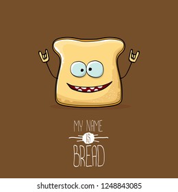 vector funny cartoon cute sliced bread character isolated on brown background. My name is bread concept illustration. funky food character or bakery label mascot