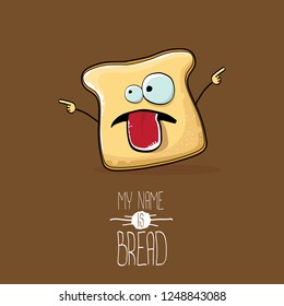 vector funny cartoon cute sliced bread character isolated on brown background. My name is bread concept illustration. funky food character or bakery label mascot